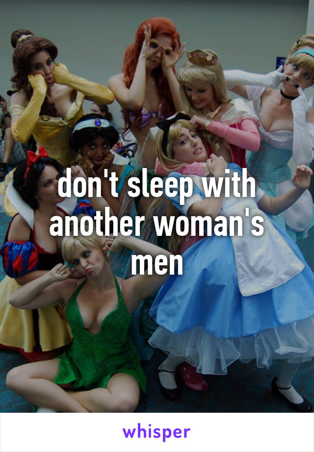 don't sleep with another woman's men