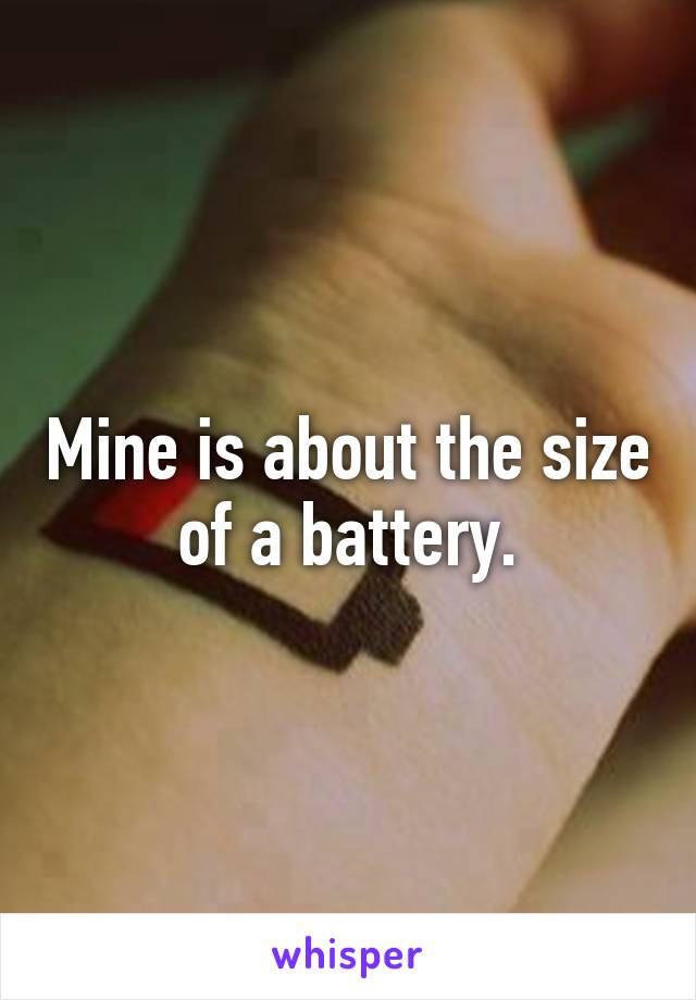 Mine is about the size of a battery.