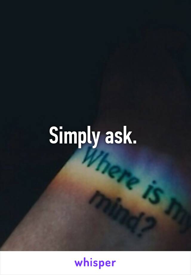 Simply ask. 