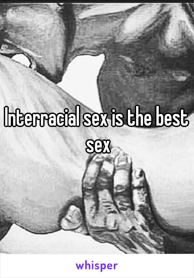 Interracial sex is the best sex