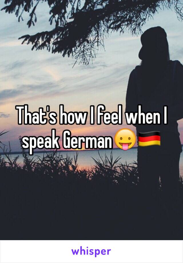 That's how I feel when I speak German😛🇩🇪