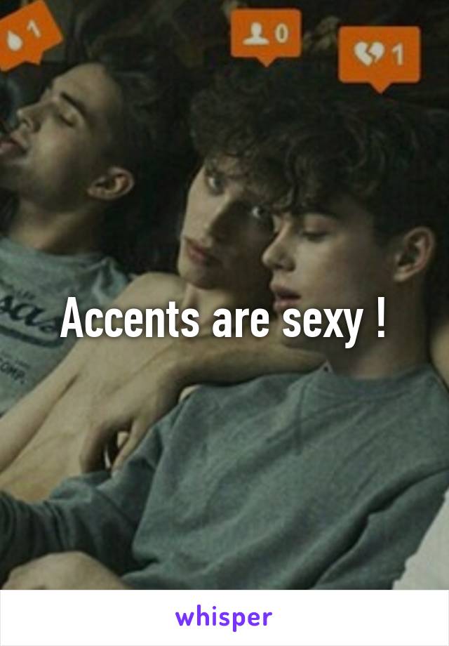 Accents are sexy !