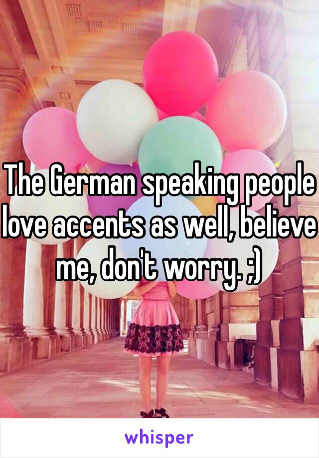 The German speaking people love accents as well, believe me, don't worry. ;)