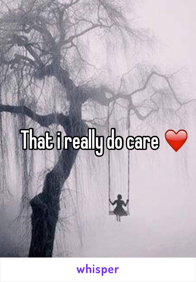 That i really do care ❤