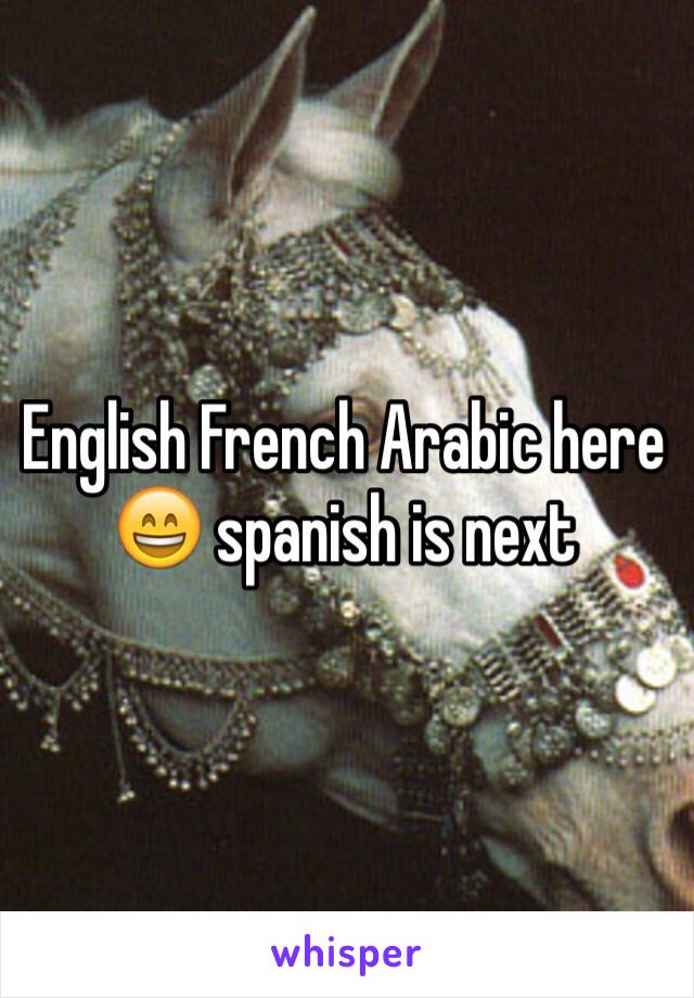 English French Arabic here 😄 spanish is next