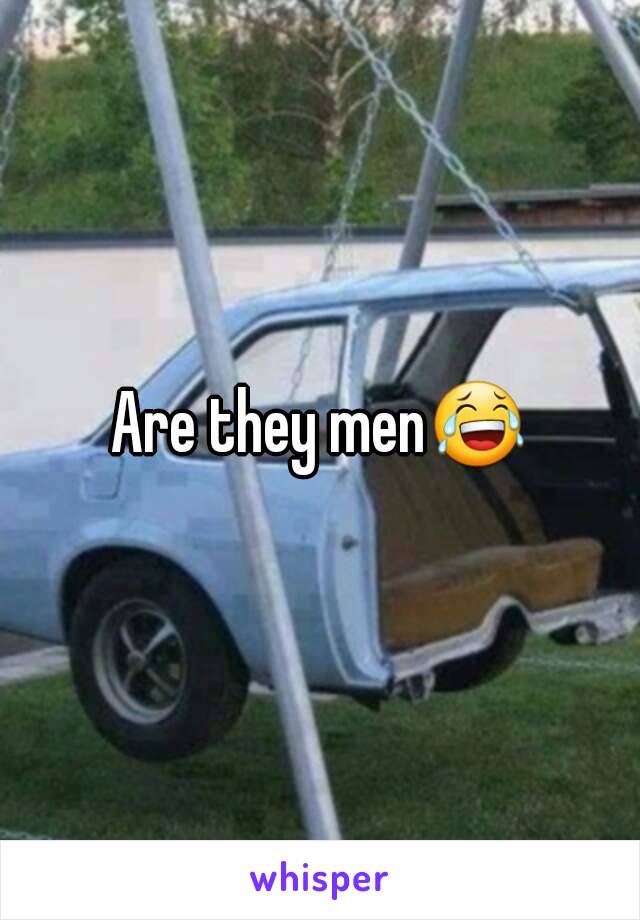 Are they men😂