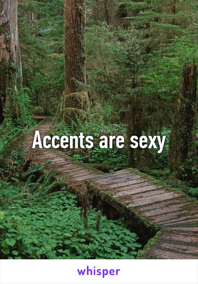 Accents are sexy