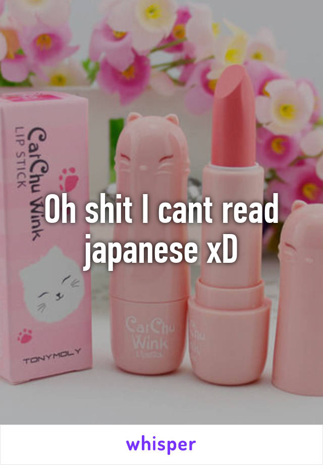 Oh shit I cant read japanese xD