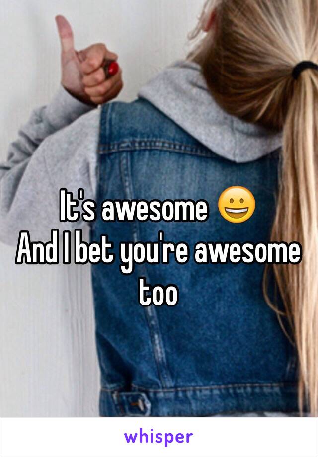 It's awesome 😀
And I bet you're awesome too 