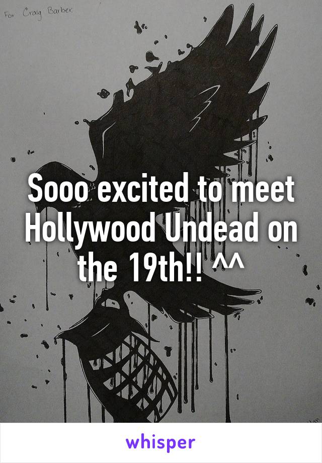 Sooo excited to meet Hollywood Undead on the 19th!! ^^