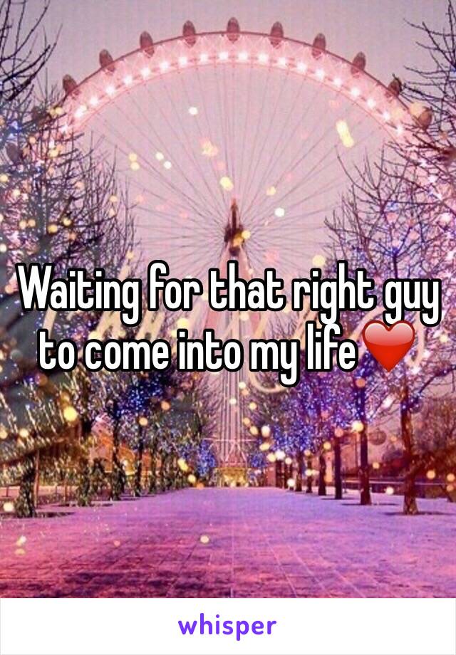 Waiting for that right guy to come into my life❤️