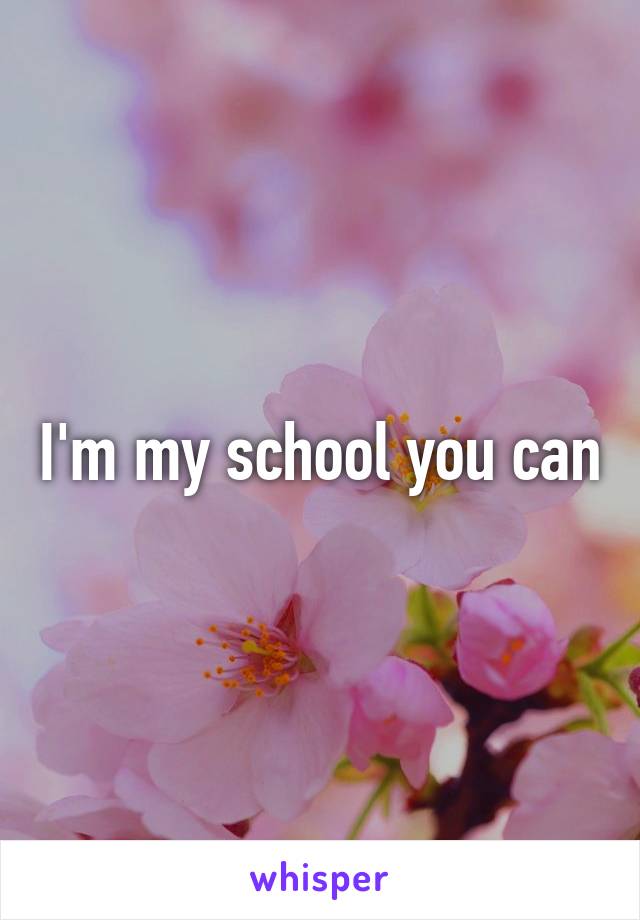 I'm my school you can