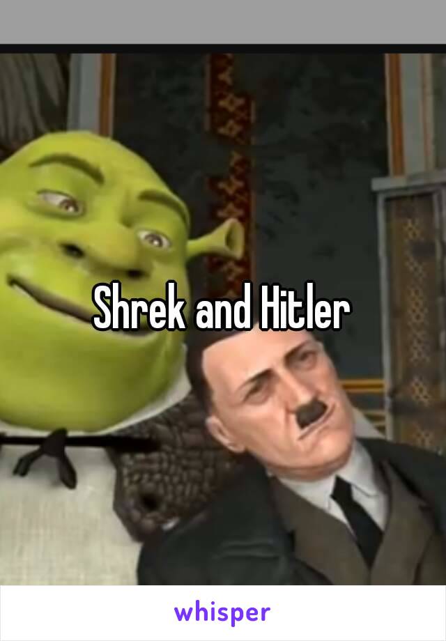 Shrek and Hitler