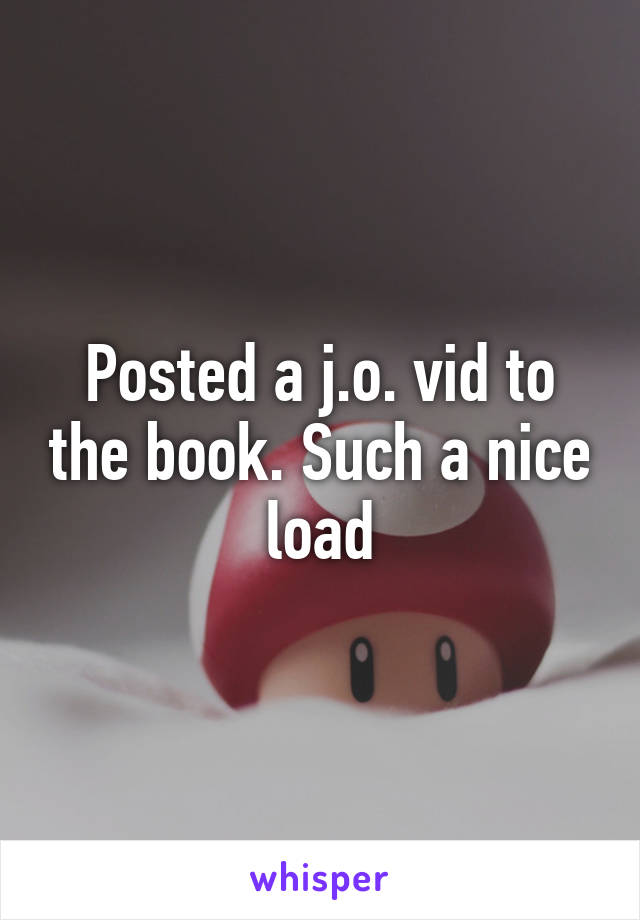 Posted a j.o. vid to the book. Such a nice load