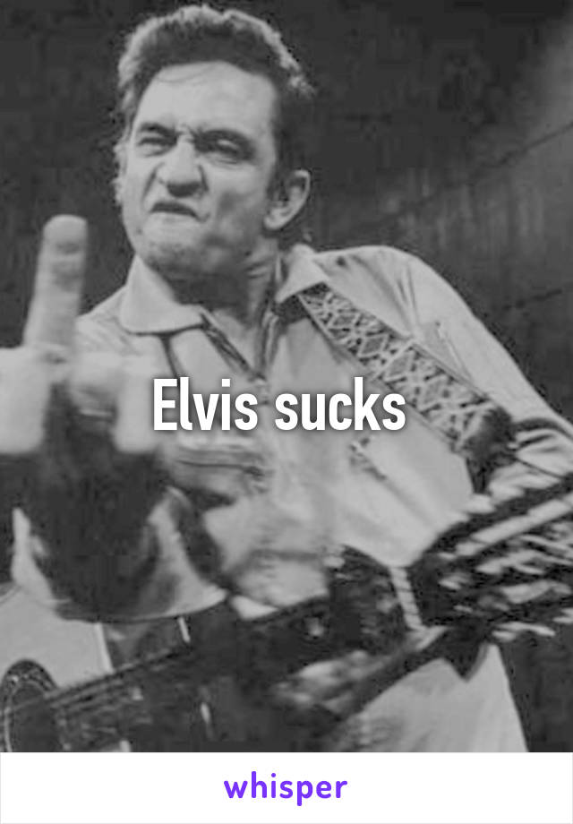 Elvis sucks 