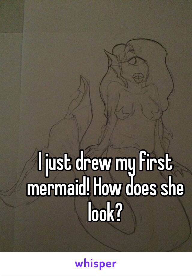 I just drew my first mermaid! How does she look?