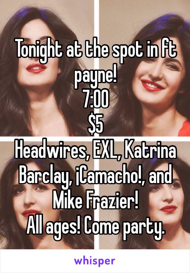 Tonight at the spot in ft payne!
7:00
$5
Headwires, EXL, Katrina Barclay, ¡Camacho!, and Mike Frazier!
All ages! Come party.