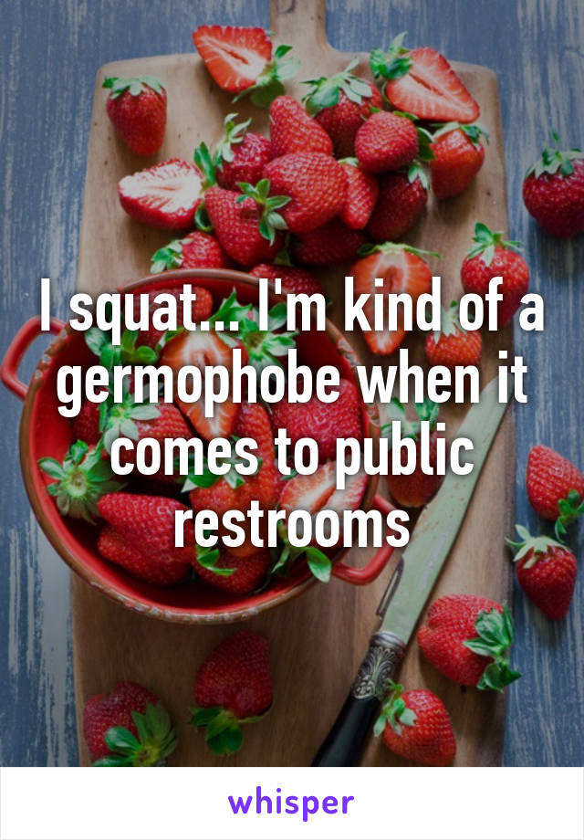 I squat... I'm kind of a germophobe when it comes to public restrooms