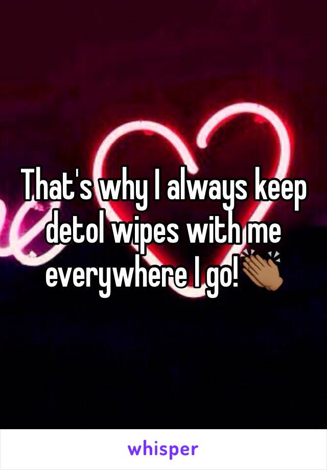 That's why I always keep detol wipes with me everywhere I go!👏🏾