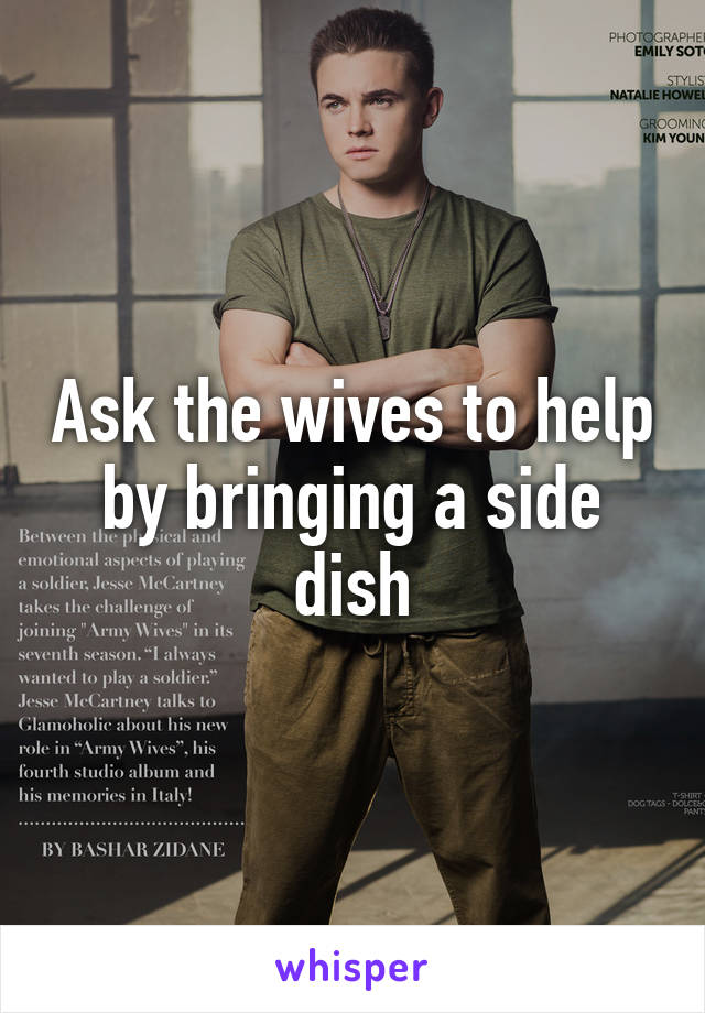 Ask the wives to help by bringing a side dish