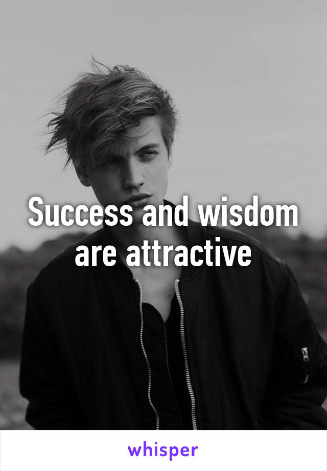 Success and wisdom are attractive