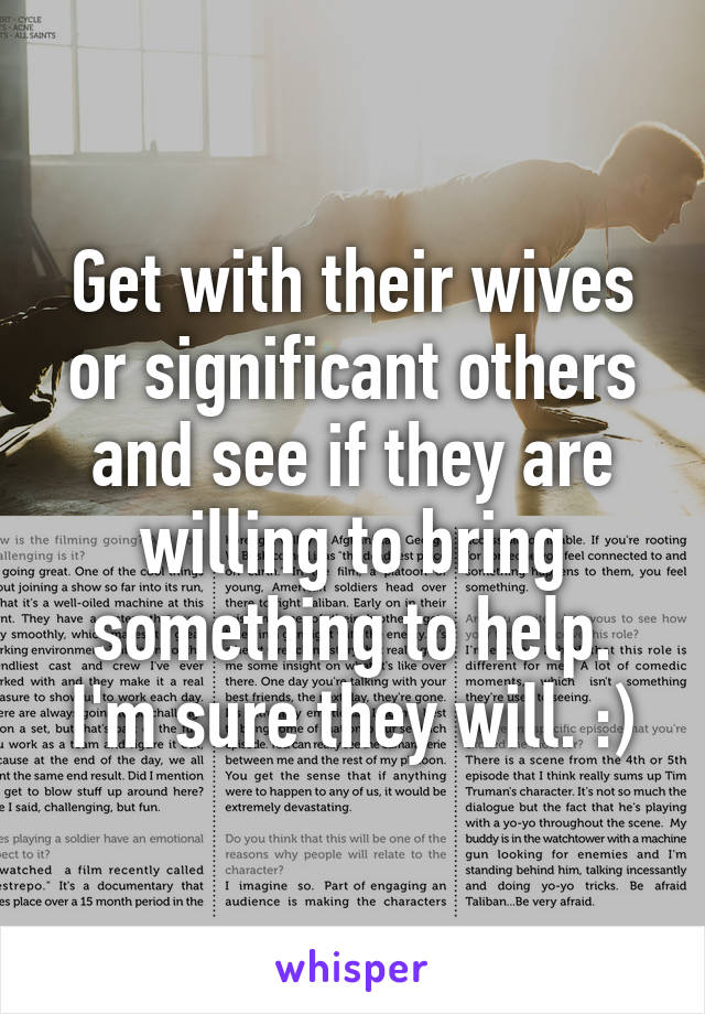 Get with their wives or significant others and see if they are willing to bring something to help. I'm sure they will. :)