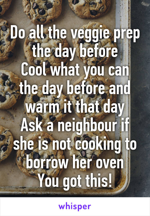 Do all the veggie prep the day before
Cool what you can the day before and warm it that day
Ask a neighbour if she is not cooking to borrow her oven
You got this!