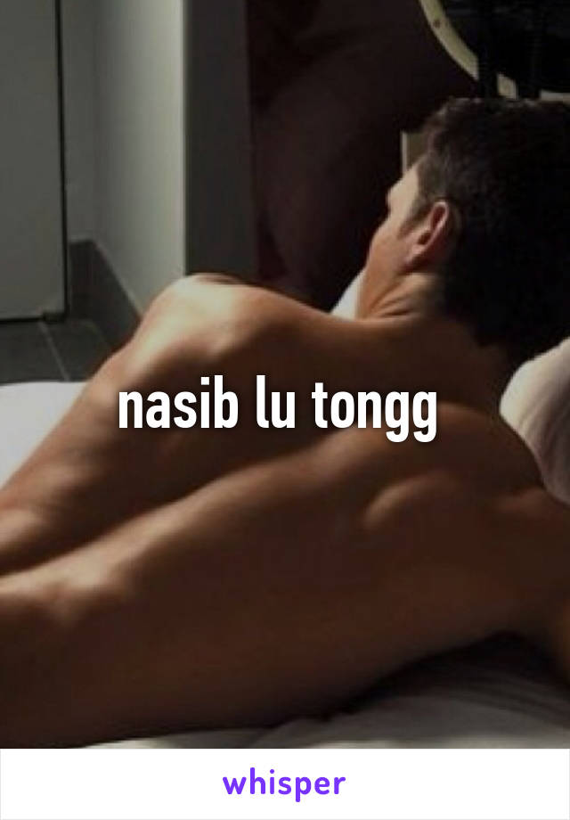 nasib lu tongg 