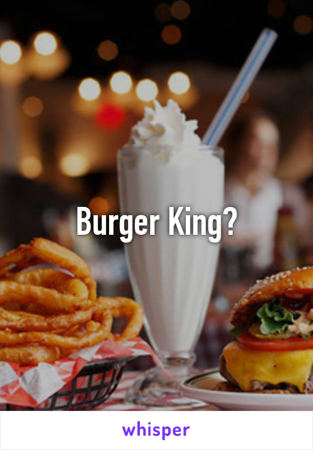 Burger King?