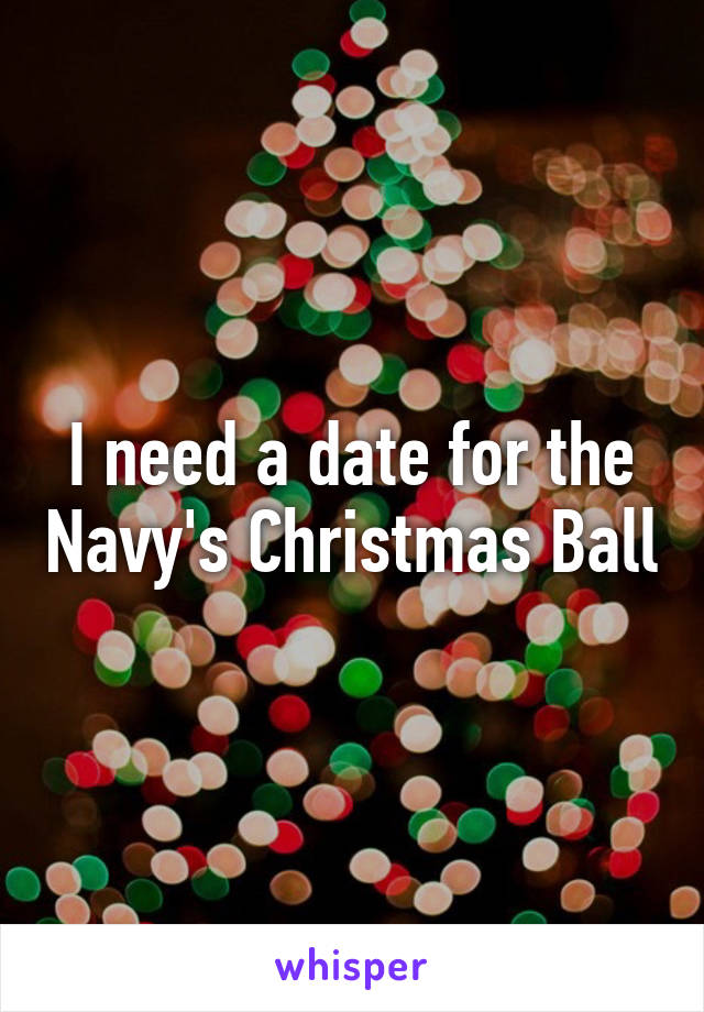 I need a date for the Navy's Christmas Ball