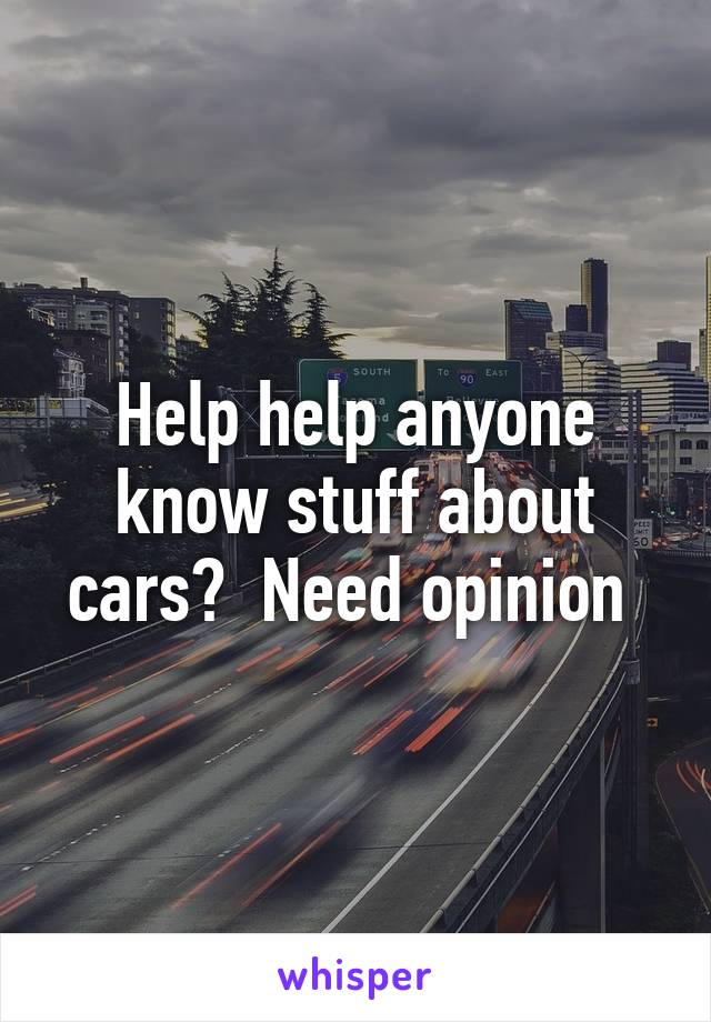 Help help anyone know stuff about cars?  Need opinion 