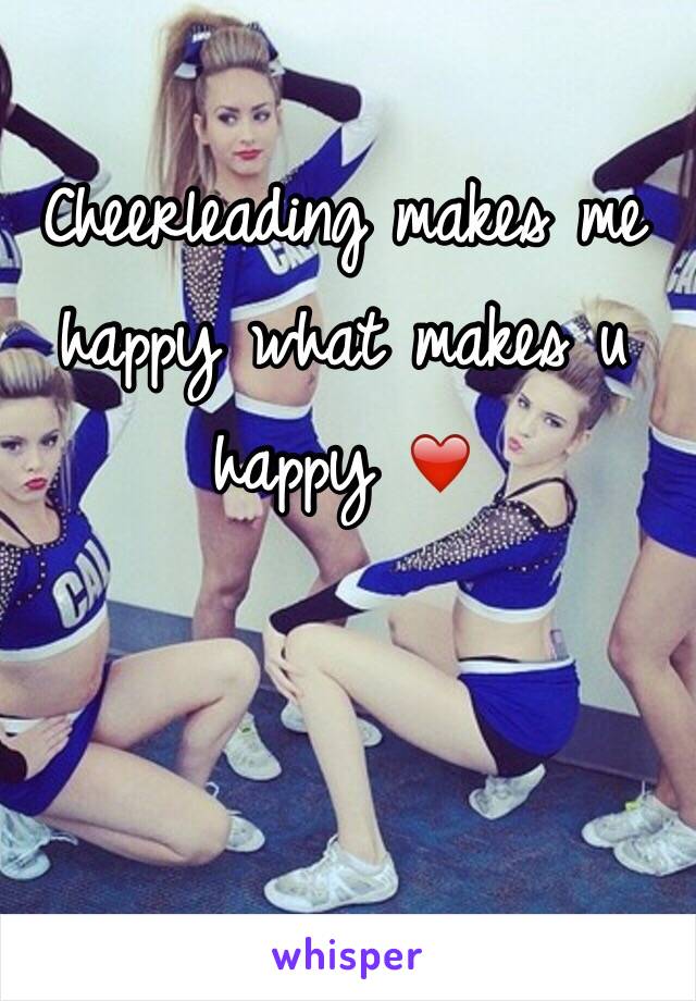 Cheerleading makes me happy what makes u happy ❤️