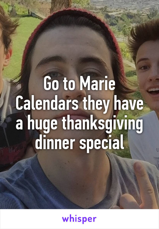 Go to Marie Calendars they have a huge thanksgiving dinner special