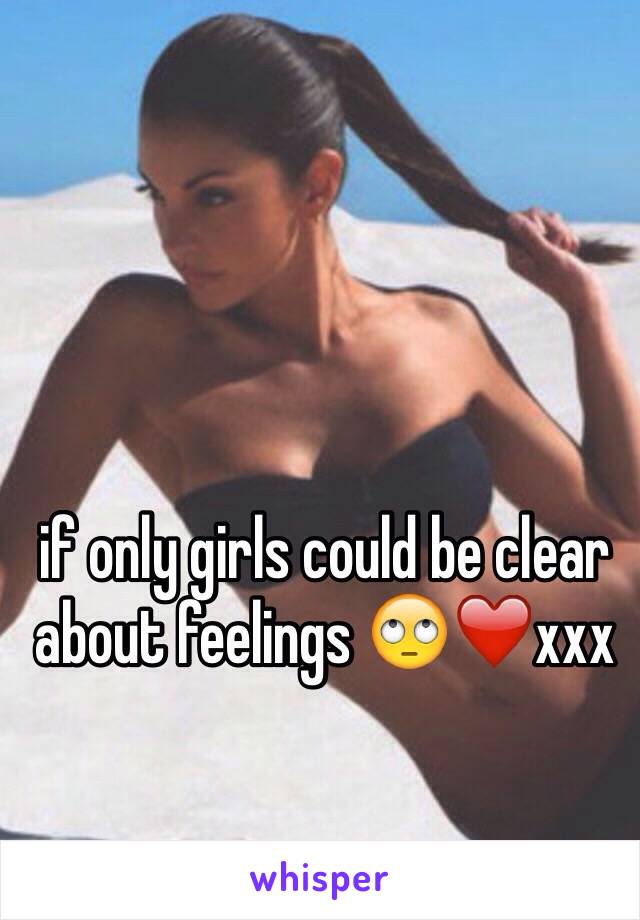 if only girls could be clear about feelings 🙄❤️xxx