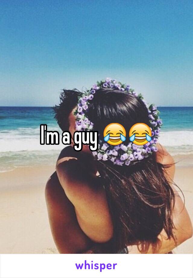 I'm a guy 😂😂