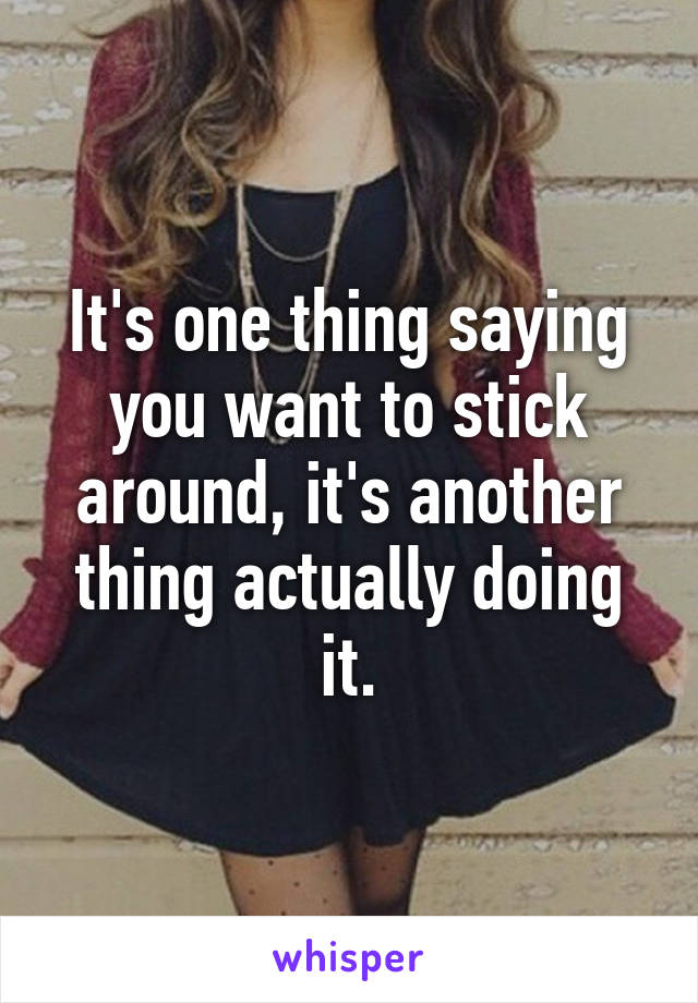 It's one thing saying you want to stick around, it's another thing actually doing it.