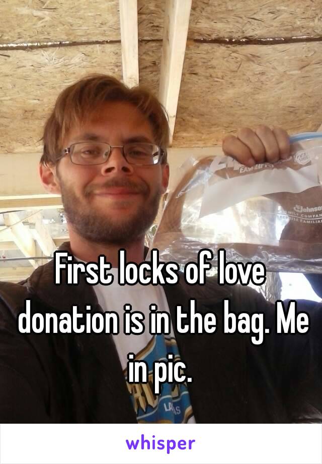 First locks of love donation is in the bag. Me in pic. 