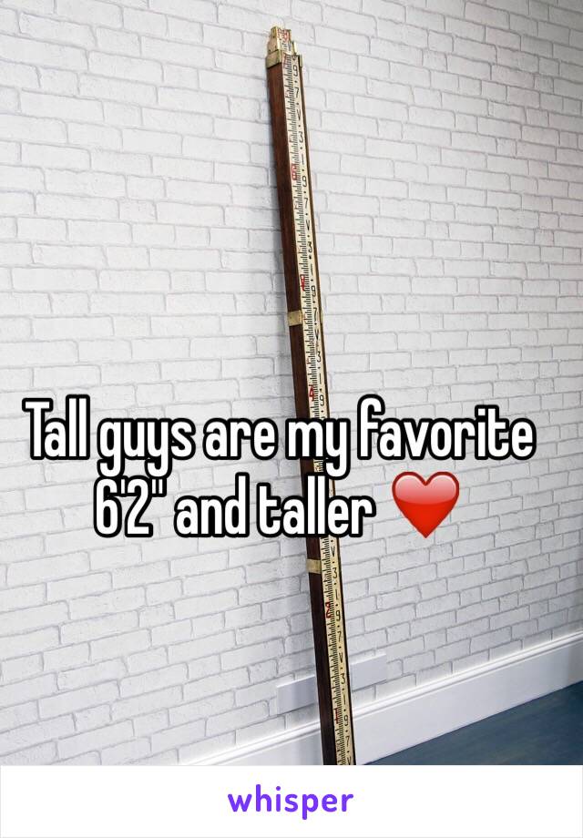 Tall guys are my favorite 
6'2" and taller ❤️