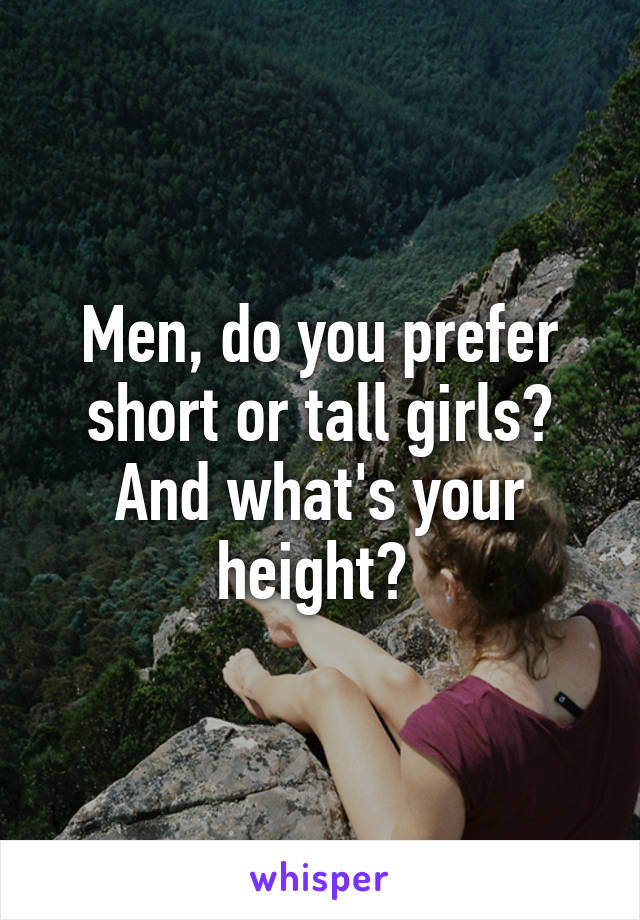 Men, do you prefer short or tall girls? And what's your height? 