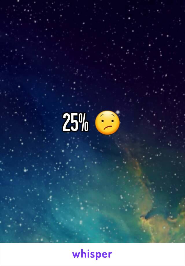 25% 😕