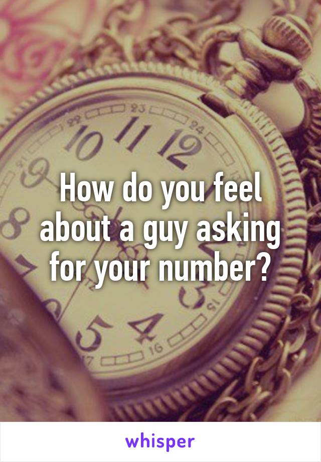 How do you feel about a guy asking for your number?