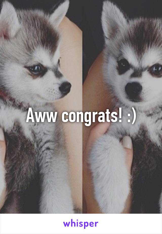 Aww congrats! :)