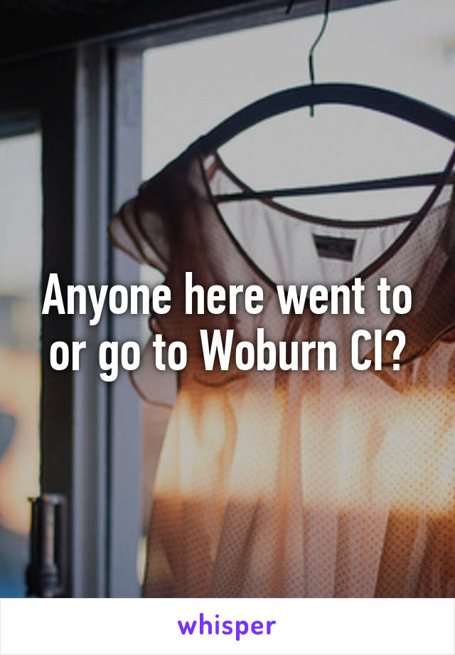 Anyone here went to or go to Woburn CI?