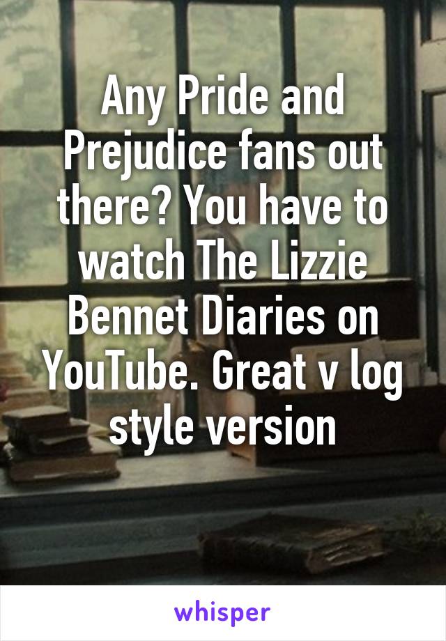 Any Pride and Prejudice fans out there? You have to watch The Lizzie Bennet Diaries on YouTube. Great v log style version

 