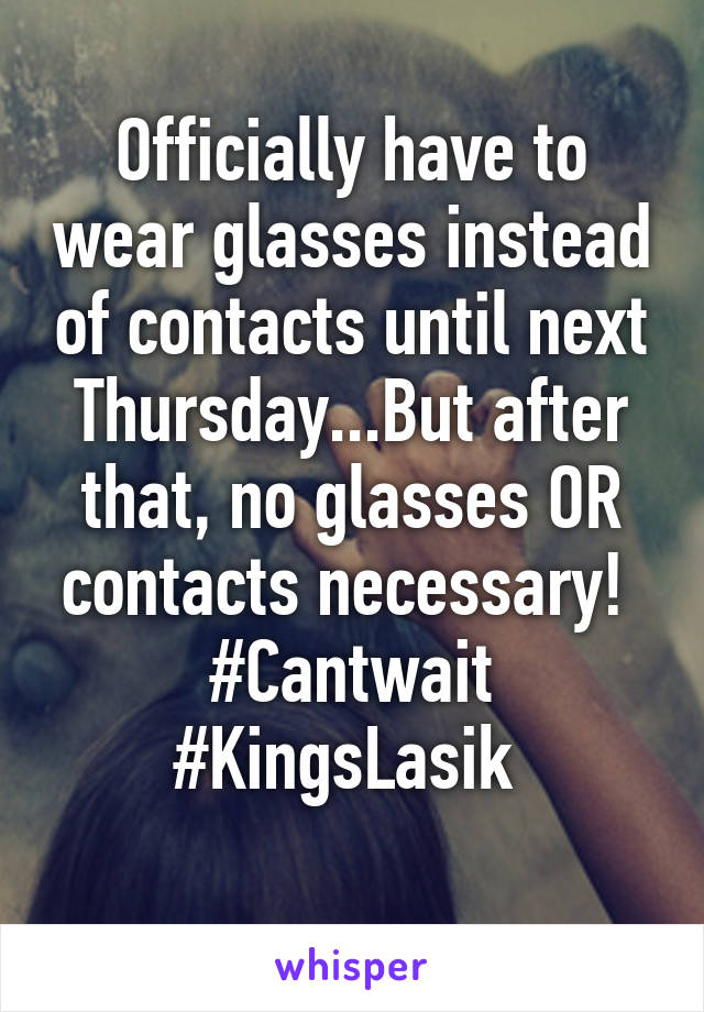 Officially have to wear glasses instead of contacts until next Thursday...But after that, no glasses OR contacts necessary! 
#Cantwait
#KingsLasik 
