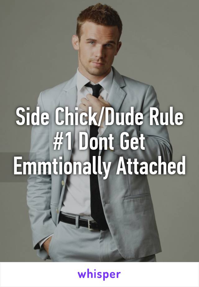 Side Chick/Dude Rule #1 Dont Get Emmtionally Attached