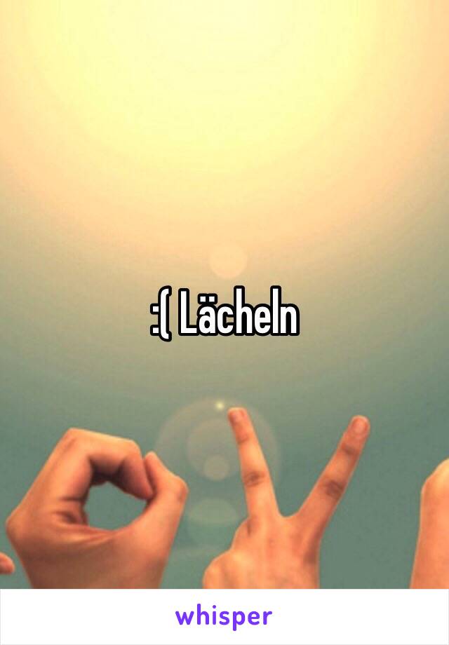 :( Lächeln 