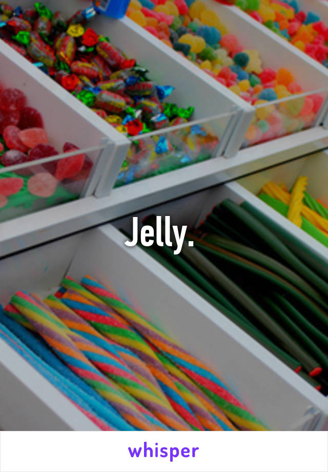 Jelly. 