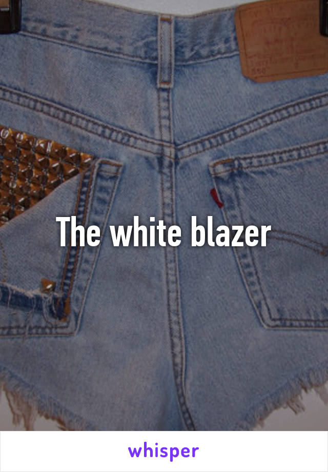 The white blazer