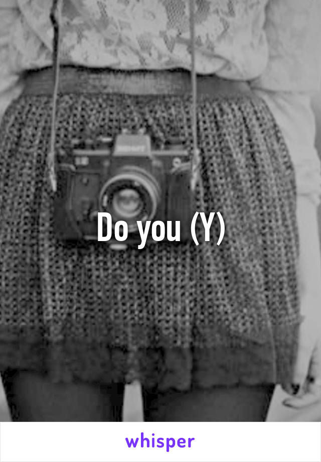 Do you (Y)